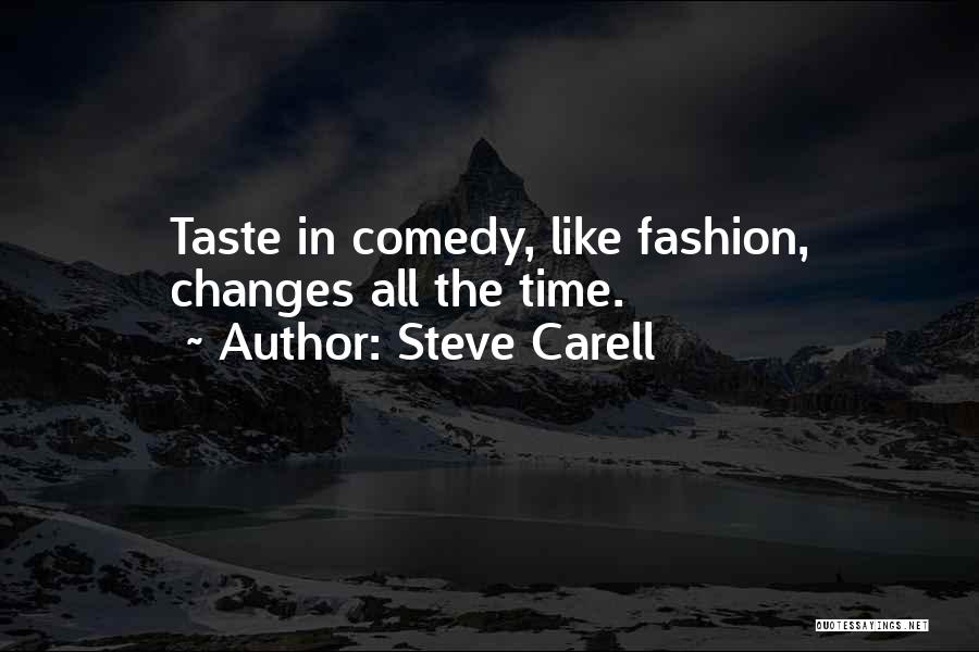 Steve Carell Quotes: Taste In Comedy, Like Fashion, Changes All The Time.