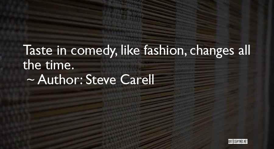 Steve Carell Quotes: Taste In Comedy, Like Fashion, Changes All The Time.
