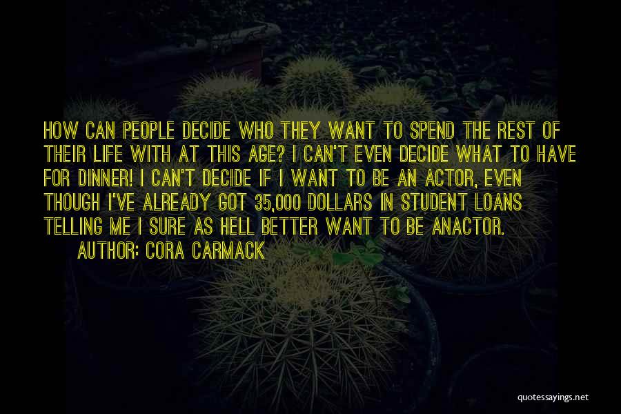 Cora Carmack Quotes: How Can People Decide Who They Want To Spend The Rest Of Their Life With At This Age? I Can't