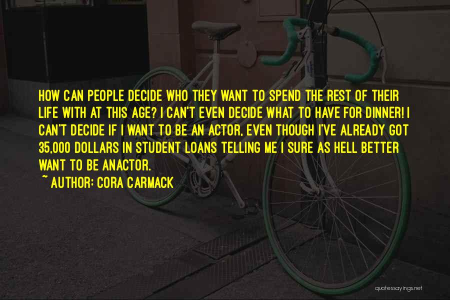 Cora Carmack Quotes: How Can People Decide Who They Want To Spend The Rest Of Their Life With At This Age? I Can't