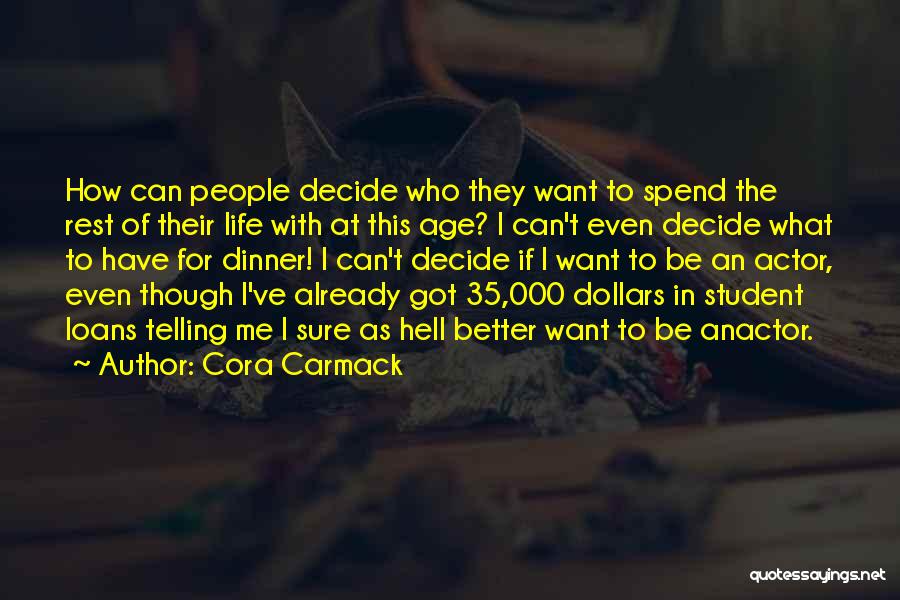 Cora Carmack Quotes: How Can People Decide Who They Want To Spend The Rest Of Their Life With At This Age? I Can't