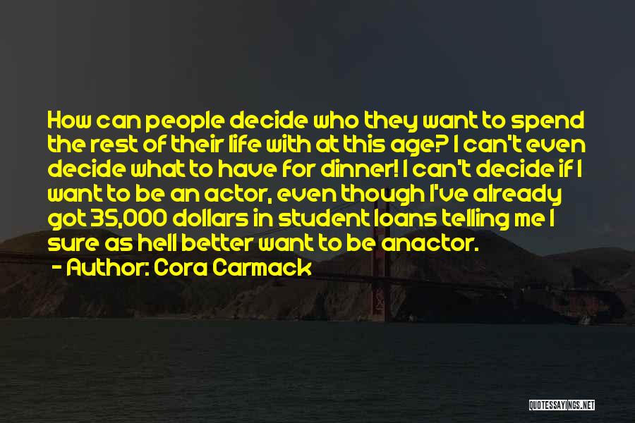 Cora Carmack Quotes: How Can People Decide Who They Want To Spend The Rest Of Their Life With At This Age? I Can't