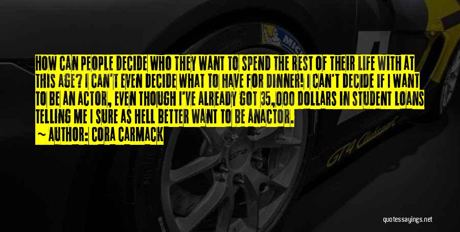 Cora Carmack Quotes: How Can People Decide Who They Want To Spend The Rest Of Their Life With At This Age? I Can't