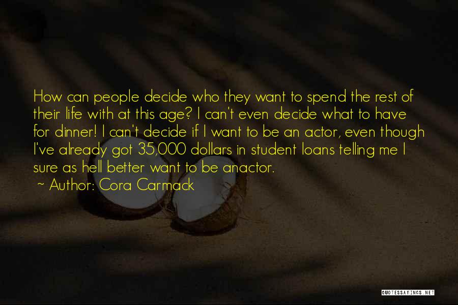 Cora Carmack Quotes: How Can People Decide Who They Want To Spend The Rest Of Their Life With At This Age? I Can't