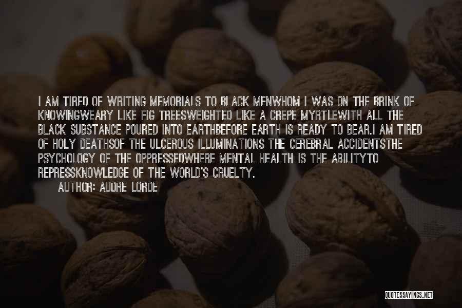 Audre Lorde Quotes: I Am Tired Of Writing Memorials To Black Menwhom I Was On The Brink Of Knowingweary Like Fig Treesweighted Like