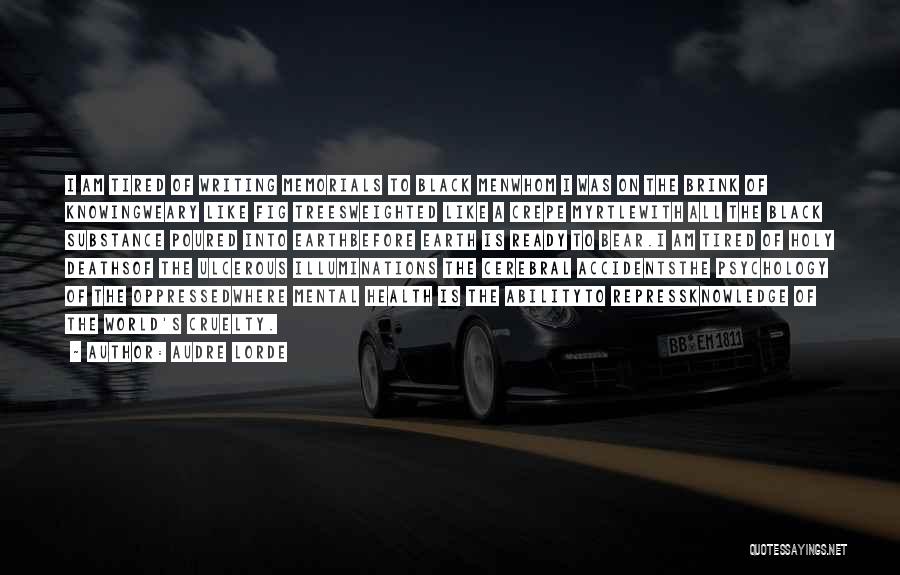 Audre Lorde Quotes: I Am Tired Of Writing Memorials To Black Menwhom I Was On The Brink Of Knowingweary Like Fig Treesweighted Like