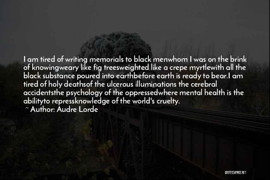 Audre Lorde Quotes: I Am Tired Of Writing Memorials To Black Menwhom I Was On The Brink Of Knowingweary Like Fig Treesweighted Like