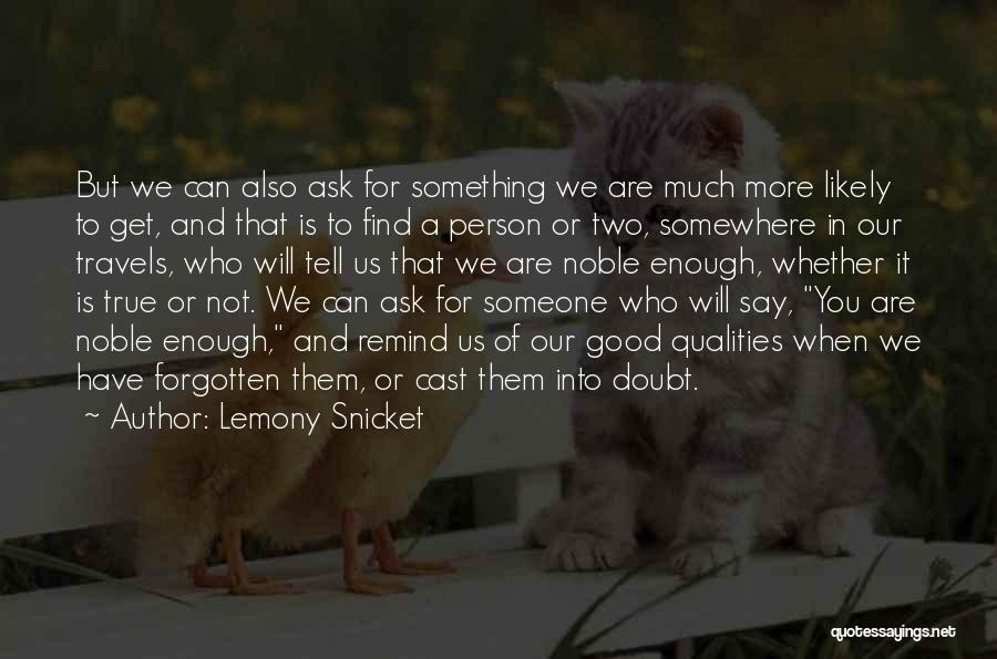 Lemony Snicket Quotes: But We Can Also Ask For Something We Are Much More Likely To Get, And That Is To Find A