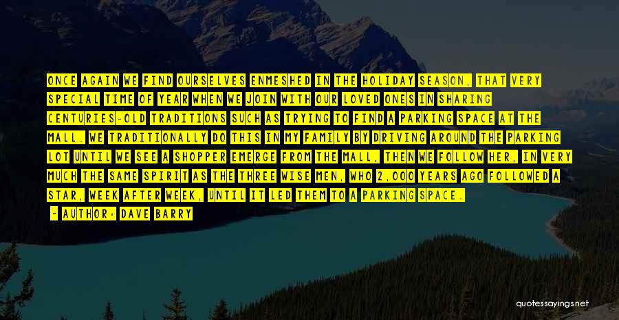 Dave Barry Quotes: Once Again We Find Ourselves Enmeshed In The Holiday Season, That Very Special Time Of Year When We Join With