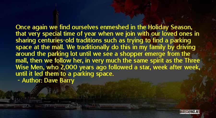 Dave Barry Quotes: Once Again We Find Ourselves Enmeshed In The Holiday Season, That Very Special Time Of Year When We Join With