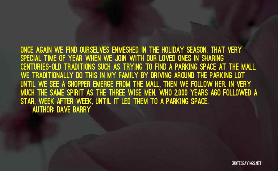 Dave Barry Quotes: Once Again We Find Ourselves Enmeshed In The Holiday Season, That Very Special Time Of Year When We Join With