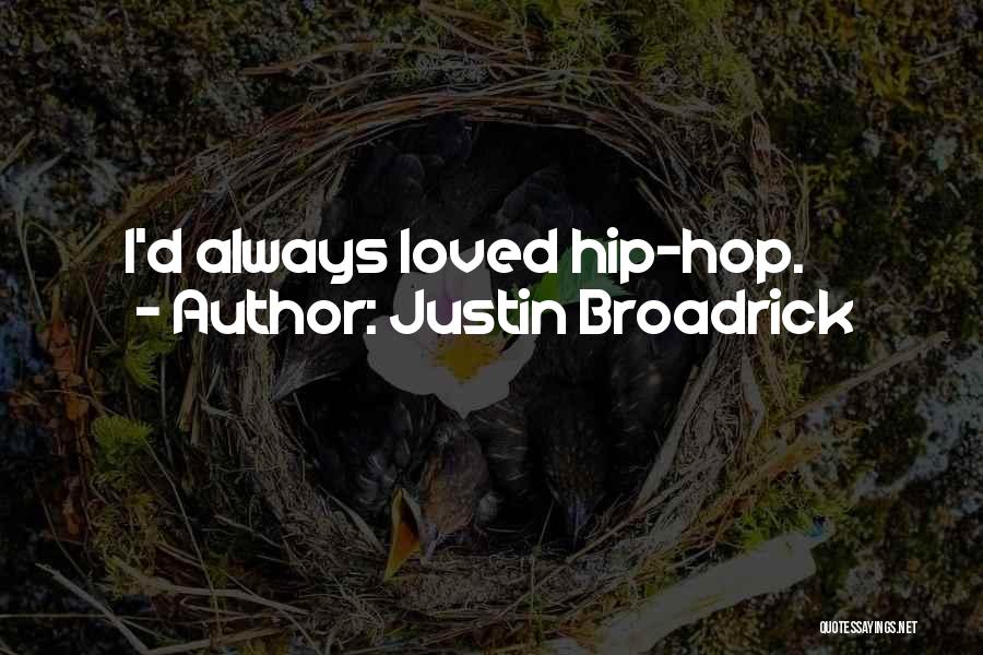 Justin Broadrick Quotes: I'd Always Loved Hip-hop.