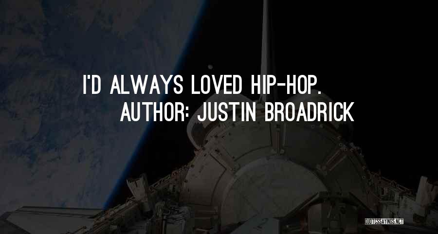 Justin Broadrick Quotes: I'd Always Loved Hip-hop.