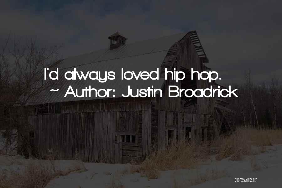Justin Broadrick Quotes: I'd Always Loved Hip-hop.