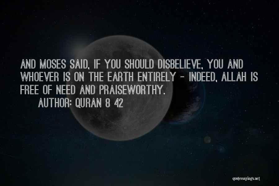 Quran 8 42 Quotes: And Moses Said, If You Should Disbelieve, You And Whoever Is On The Earth Entirely - Indeed, Allah Is Free