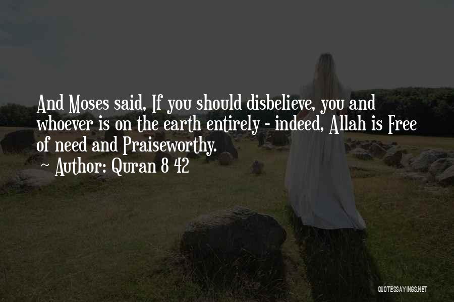 Quran 8 42 Quotes: And Moses Said, If You Should Disbelieve, You And Whoever Is On The Earth Entirely - Indeed, Allah Is Free