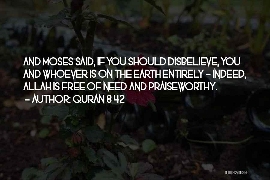 Quran 8 42 Quotes: And Moses Said, If You Should Disbelieve, You And Whoever Is On The Earth Entirely - Indeed, Allah Is Free