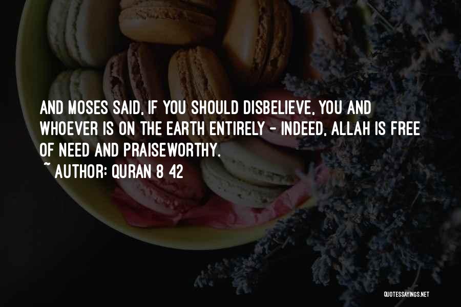 Quran 8 42 Quotes: And Moses Said, If You Should Disbelieve, You And Whoever Is On The Earth Entirely - Indeed, Allah Is Free