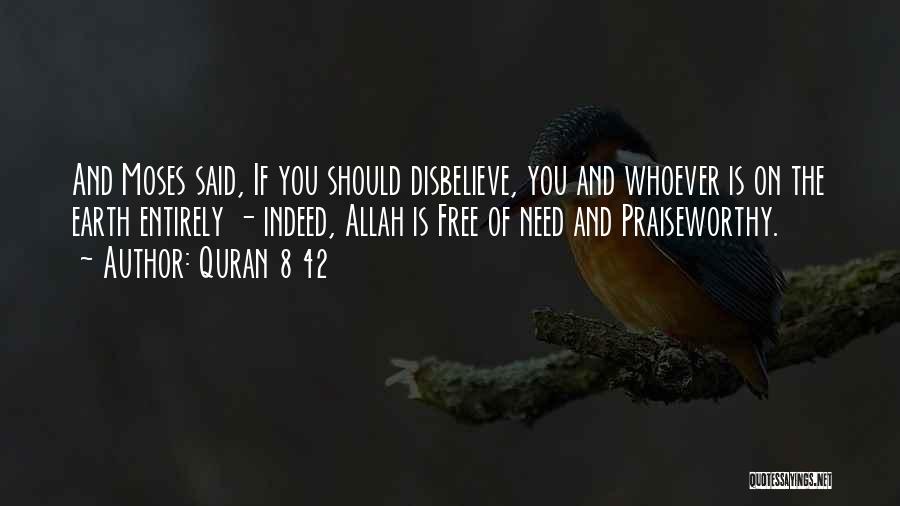 Quran 8 42 Quotes: And Moses Said, If You Should Disbelieve, You And Whoever Is On The Earth Entirely - Indeed, Allah Is Free