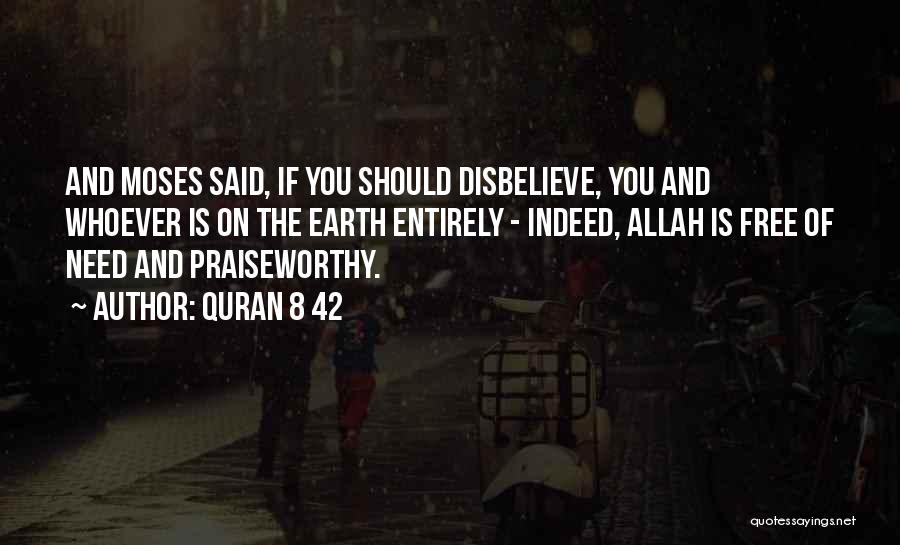 Quran 8 42 Quotes: And Moses Said, If You Should Disbelieve, You And Whoever Is On The Earth Entirely - Indeed, Allah Is Free