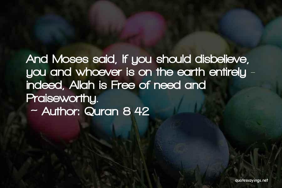 Quran 8 42 Quotes: And Moses Said, If You Should Disbelieve, You And Whoever Is On The Earth Entirely - Indeed, Allah Is Free