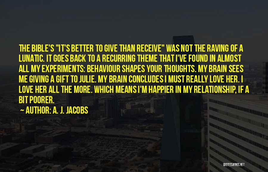 A. J. Jacobs Quotes: The Bible's It's Better To Give Than Receive Was Not The Raving Of A Lunatic. It Goes Back To A