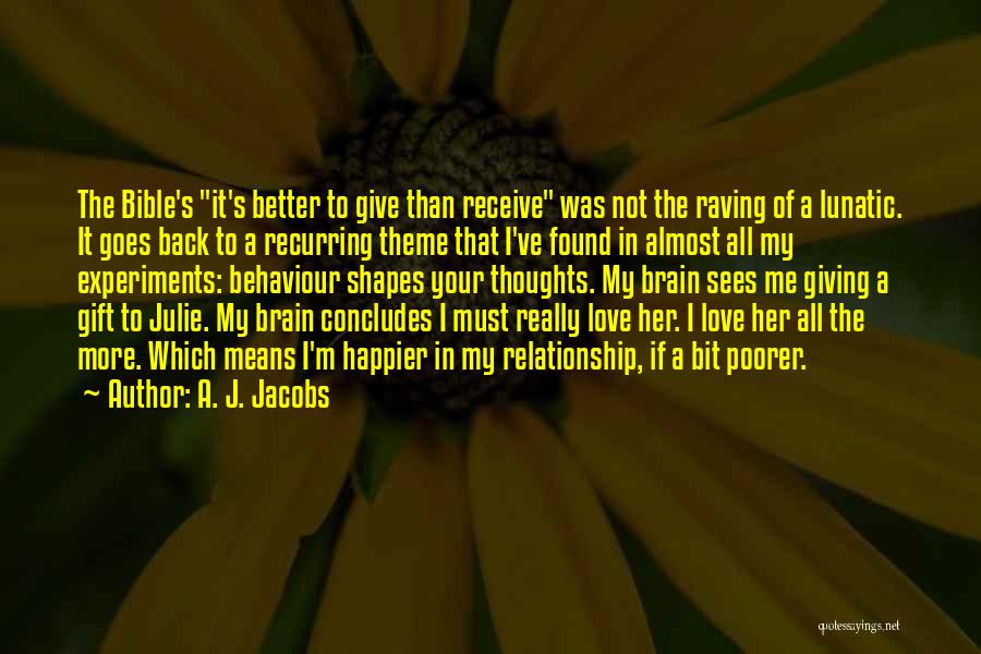 A. J. Jacobs Quotes: The Bible's It's Better To Give Than Receive Was Not The Raving Of A Lunatic. It Goes Back To A