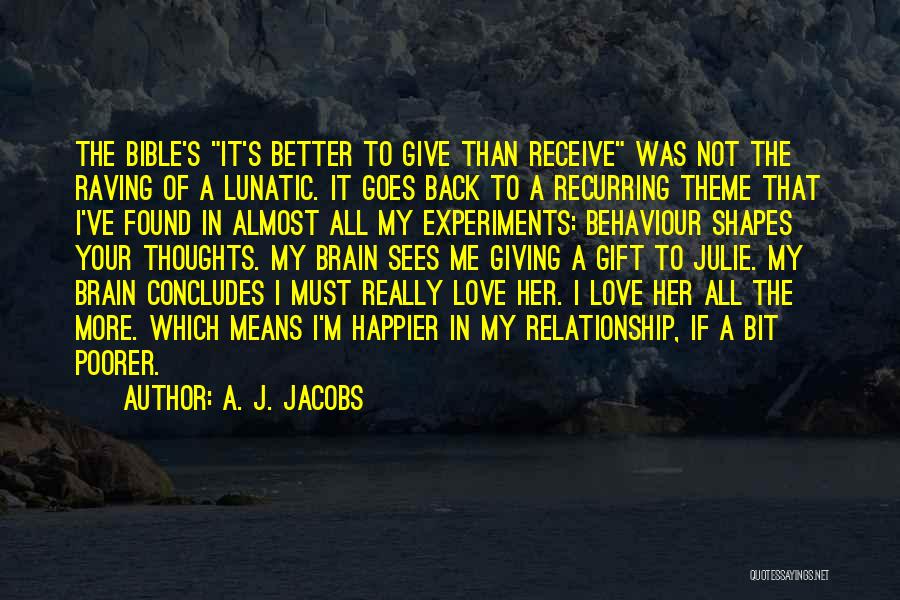 A. J. Jacobs Quotes: The Bible's It's Better To Give Than Receive Was Not The Raving Of A Lunatic. It Goes Back To A