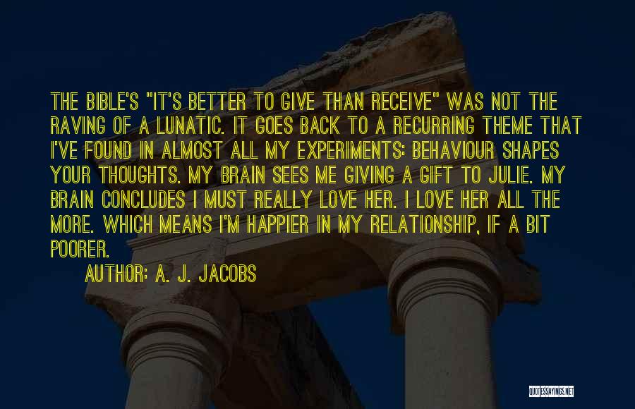 A. J. Jacobs Quotes: The Bible's It's Better To Give Than Receive Was Not The Raving Of A Lunatic. It Goes Back To A