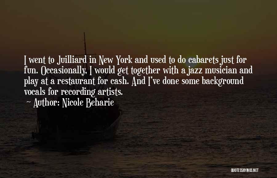 Nicole Beharie Quotes: I Went To Juilliard In New York And Used To Do Cabarets Just For Fun. Occasionally, I Would Get Together