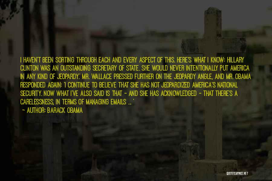 Barack Obama Quotes: I Haven't Been Sorting Through Each And Every Aspect Of This. Here's What I Know: Hillary Clinton Was An Outstanding