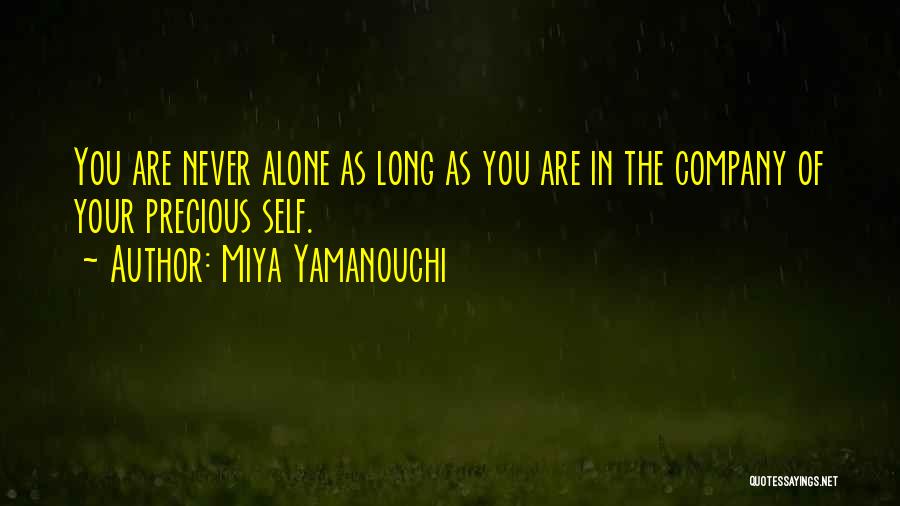 Miya Yamanouchi Quotes: You Are Never Alone As Long As You Are In The Company Of Your Precious Self.