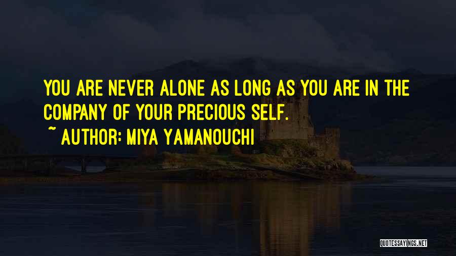 Miya Yamanouchi Quotes: You Are Never Alone As Long As You Are In The Company Of Your Precious Self.