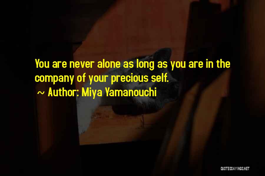 Miya Yamanouchi Quotes: You Are Never Alone As Long As You Are In The Company Of Your Precious Self.