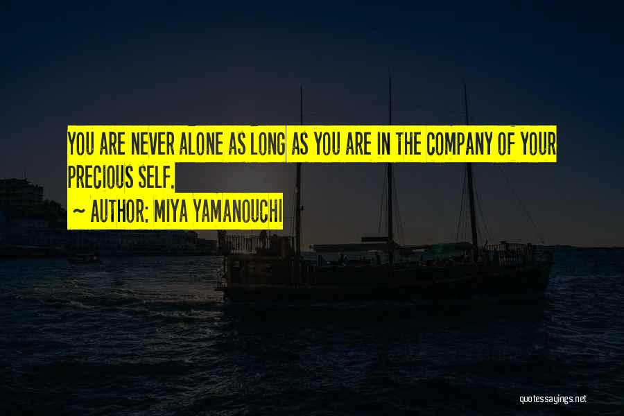 Miya Yamanouchi Quotes: You Are Never Alone As Long As You Are In The Company Of Your Precious Self.