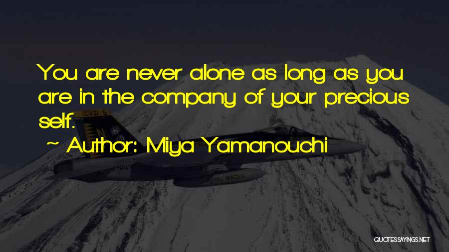 Miya Yamanouchi Quotes: You Are Never Alone As Long As You Are In The Company Of Your Precious Self.