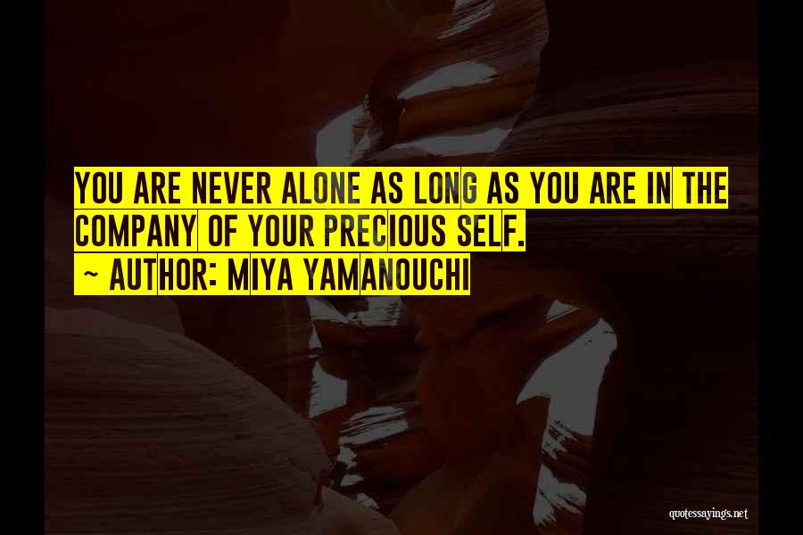 Miya Yamanouchi Quotes: You Are Never Alone As Long As You Are In The Company Of Your Precious Self.