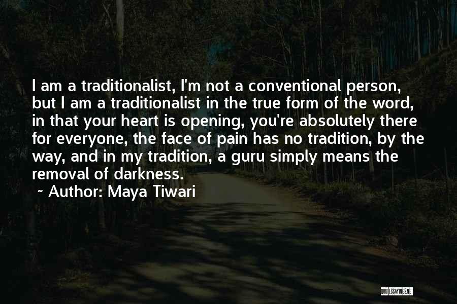 Maya Tiwari Quotes: I Am A Traditionalist, I'm Not A Conventional Person, But I Am A Traditionalist In The True Form Of The