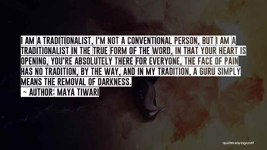 Maya Tiwari Quotes: I Am A Traditionalist, I'm Not A Conventional Person, But I Am A Traditionalist In The True Form Of The