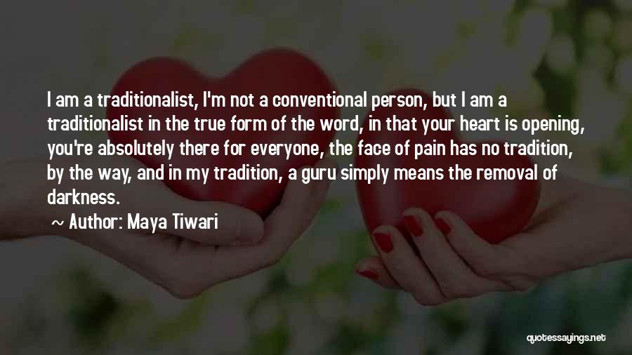 Maya Tiwari Quotes: I Am A Traditionalist, I'm Not A Conventional Person, But I Am A Traditionalist In The True Form Of The
