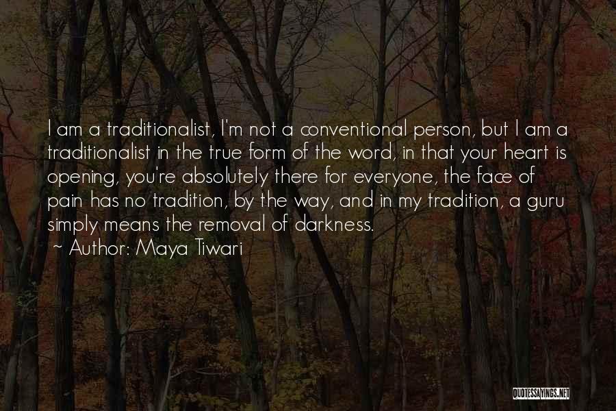 Maya Tiwari Quotes: I Am A Traditionalist, I'm Not A Conventional Person, But I Am A Traditionalist In The True Form Of The