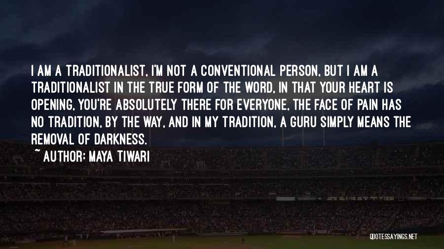 Maya Tiwari Quotes: I Am A Traditionalist, I'm Not A Conventional Person, But I Am A Traditionalist In The True Form Of The
