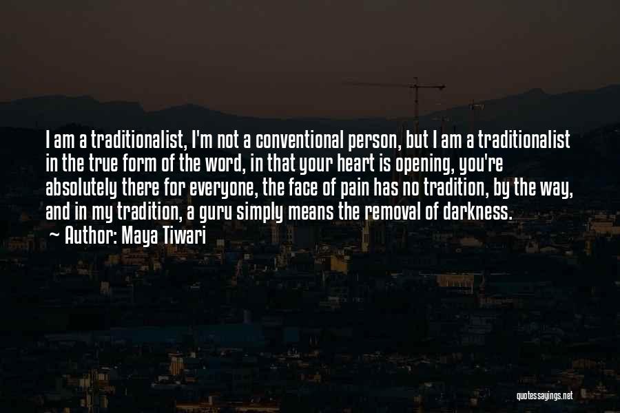 Maya Tiwari Quotes: I Am A Traditionalist, I'm Not A Conventional Person, But I Am A Traditionalist In The True Form Of The
