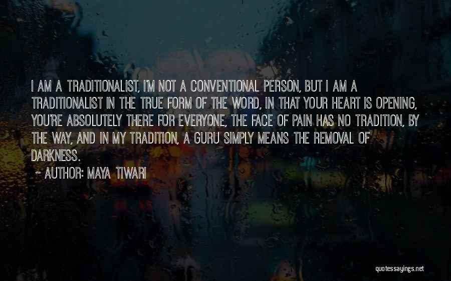 Maya Tiwari Quotes: I Am A Traditionalist, I'm Not A Conventional Person, But I Am A Traditionalist In The True Form Of The