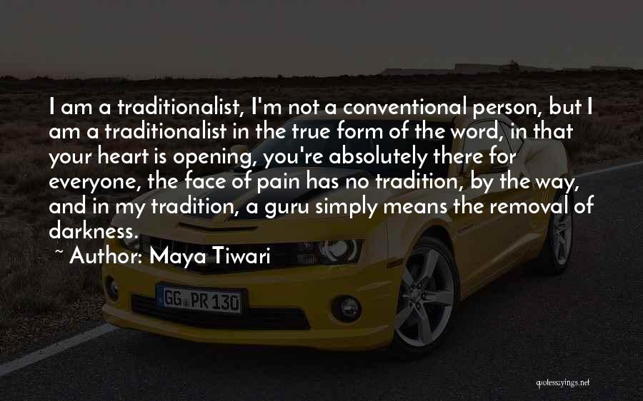 Maya Tiwari Quotes: I Am A Traditionalist, I'm Not A Conventional Person, But I Am A Traditionalist In The True Form Of The