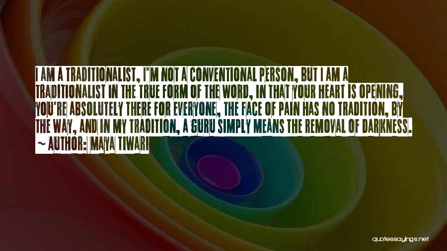 Maya Tiwari Quotes: I Am A Traditionalist, I'm Not A Conventional Person, But I Am A Traditionalist In The True Form Of The