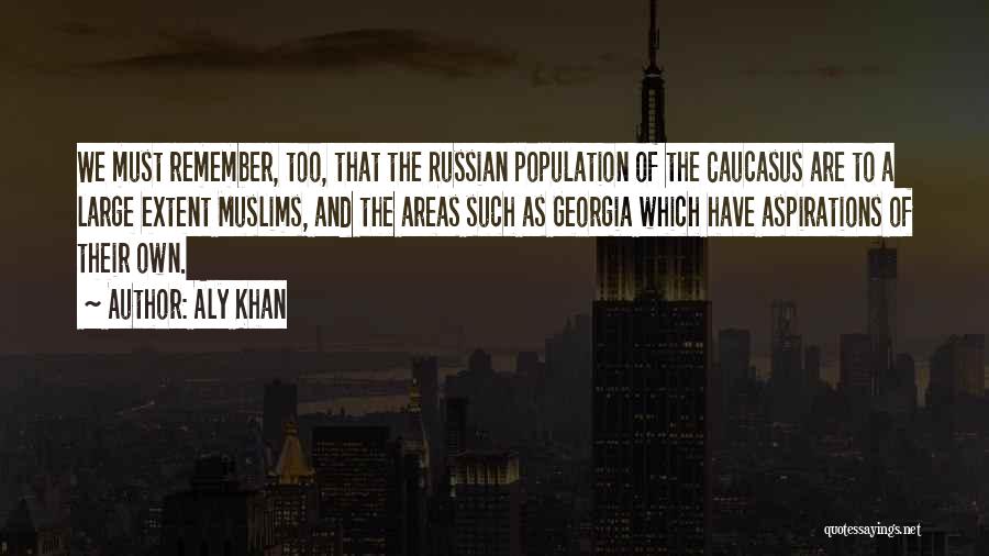 Aly Khan Quotes: We Must Remember, Too, That The Russian Population Of The Caucasus Are To A Large Extent Muslims, And The Areas