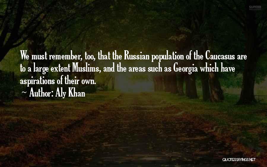 Aly Khan Quotes: We Must Remember, Too, That The Russian Population Of The Caucasus Are To A Large Extent Muslims, And The Areas