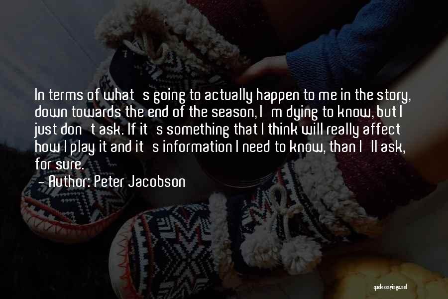Peter Jacobson Quotes: In Terms Of What's Going To Actually Happen To Me In The Story, Down Towards The End Of The Season,