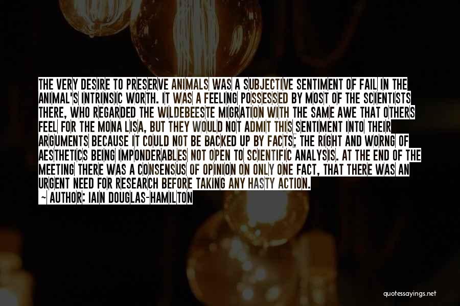 Iain Douglas-Hamilton Quotes: The Very Desire To Preserve Animals Was A Subjective Sentiment Of Fail In The Animal's Intrinsic Worth. It Was A